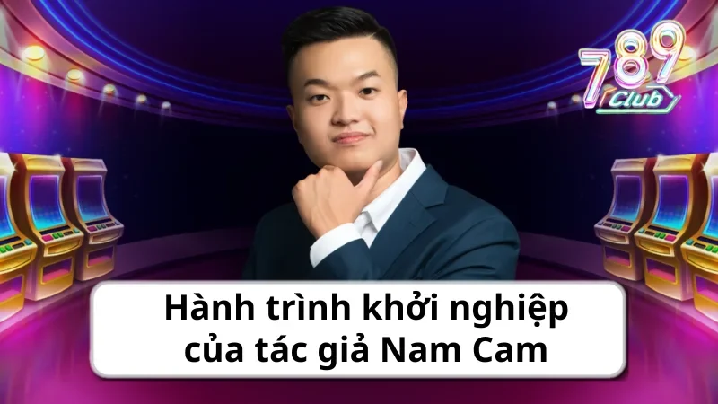 Hành trình khởi nghiệp của tác giả Nam Cam